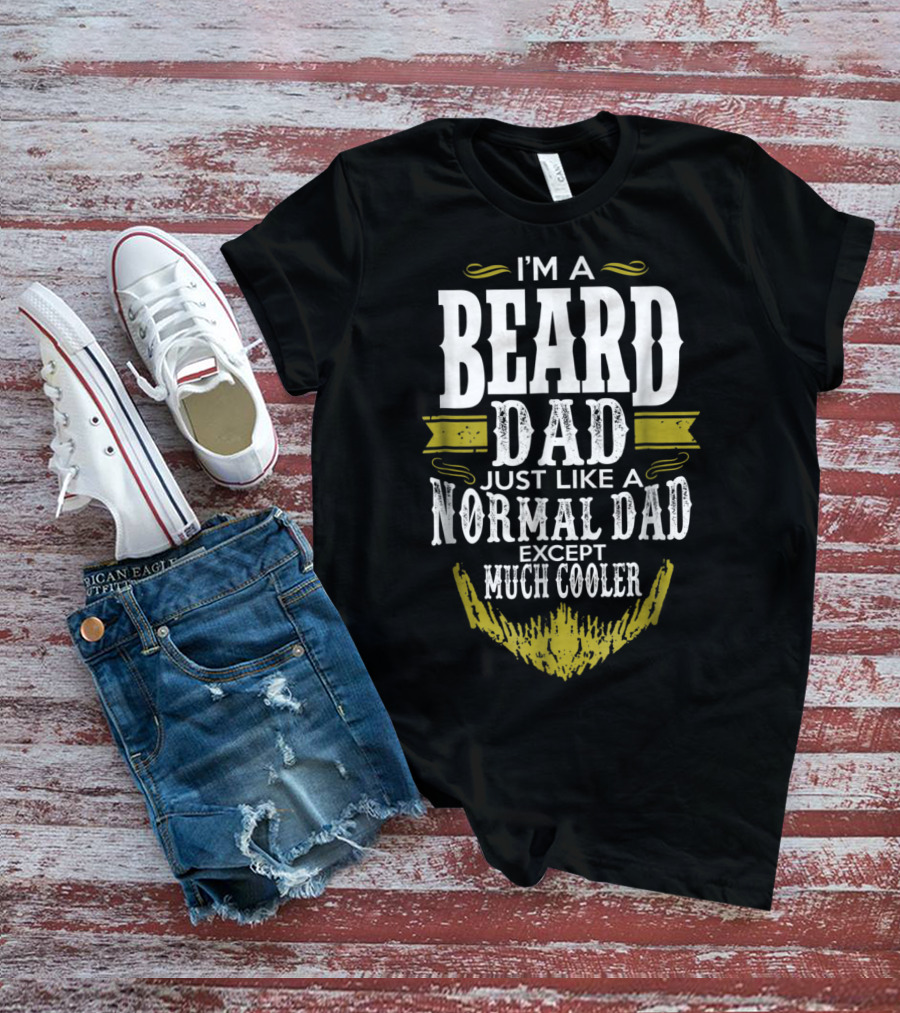 I'm A Beard Dad Just Like A Normal Dad Except Much Cooler T-Shirt