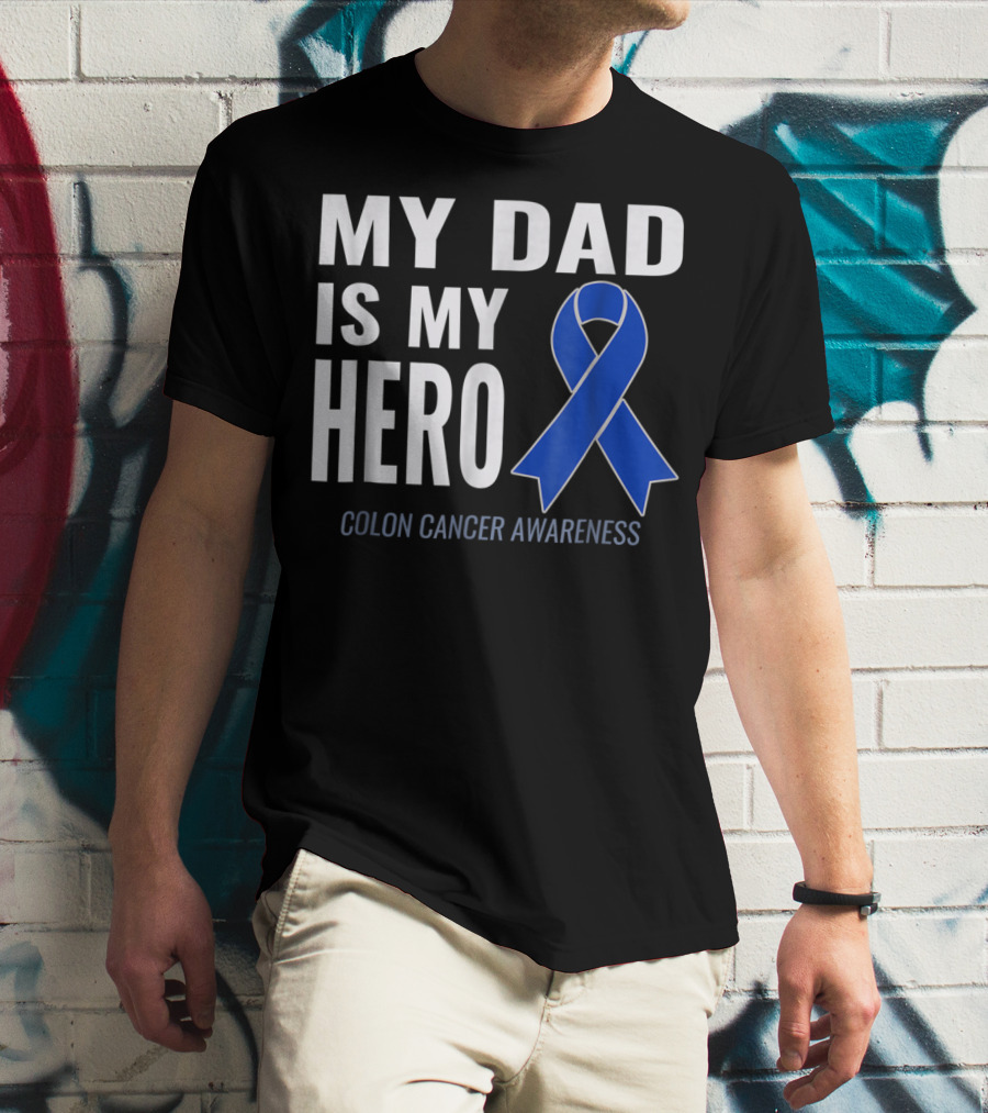 My Dad Is My Hero Colon Cancer Awareness T-Shirt