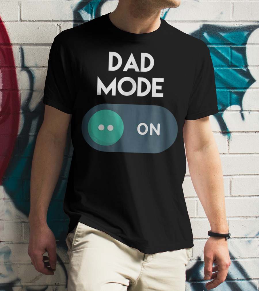 DAD Mode ON Motivational Mind Set Cool Switch T-Shirt