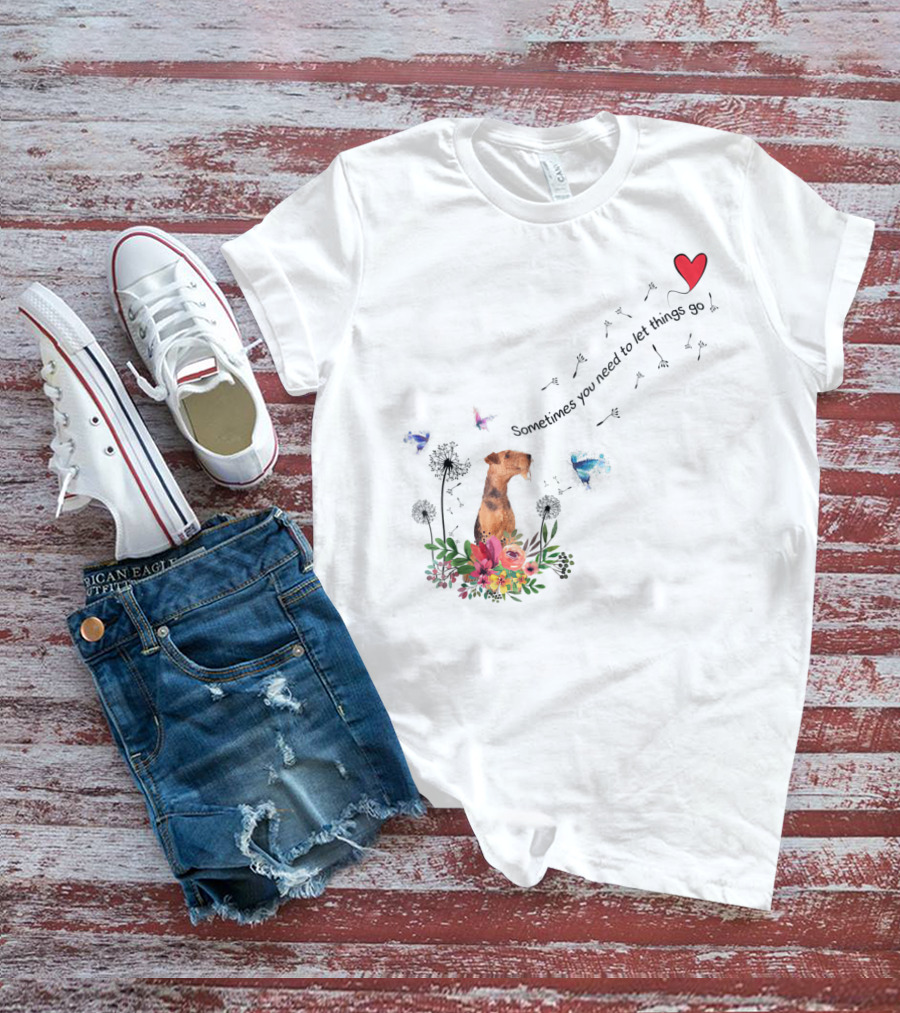 Airedale Terrier Dog K65 Sometimes You Need To Let Things Go T-Shirt