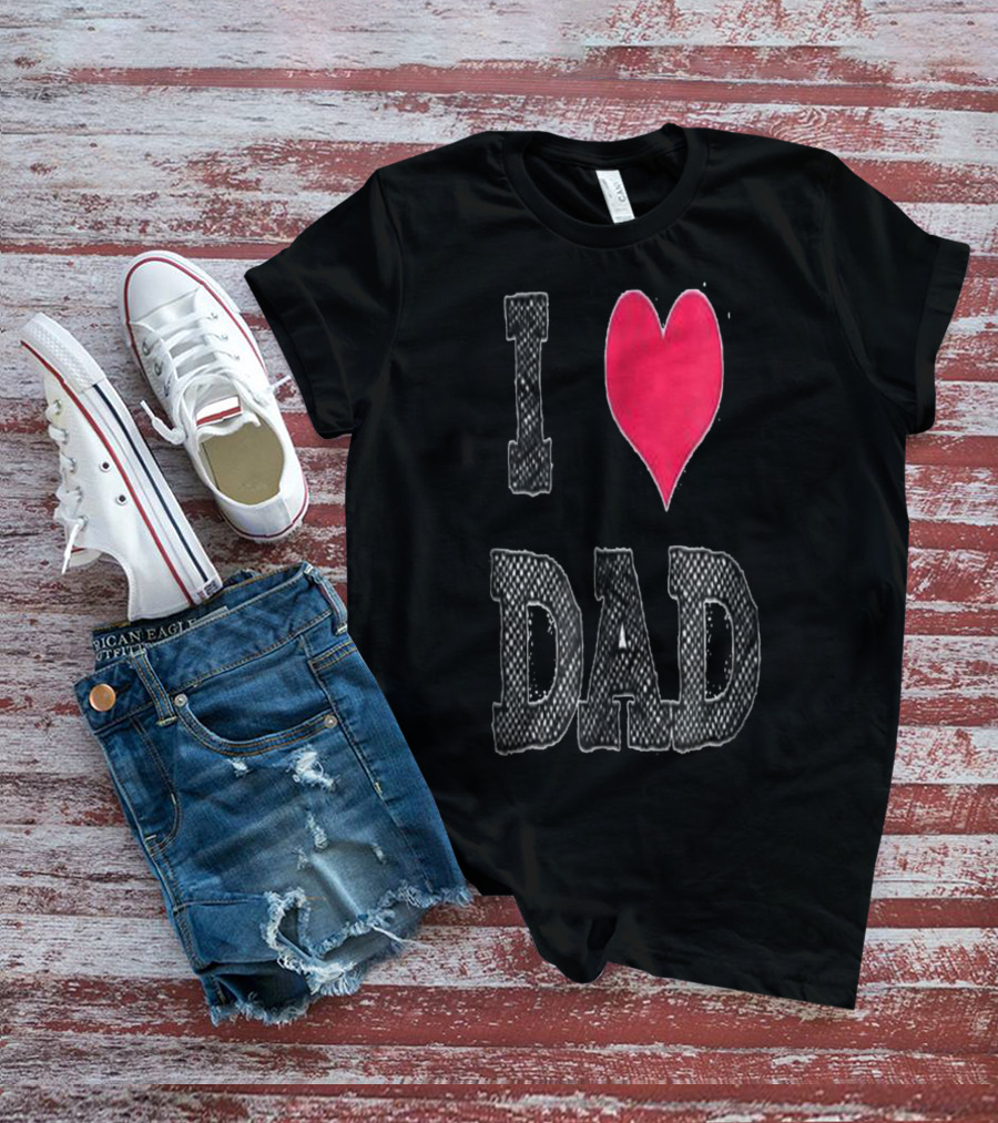 I LOVE DAD T-Shirt