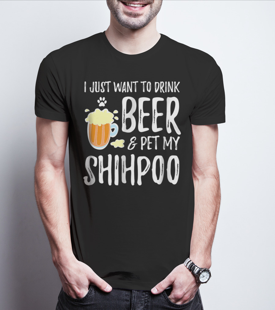 I Just Want To Drink Beer And Pet My Shihpoo T-Shirt