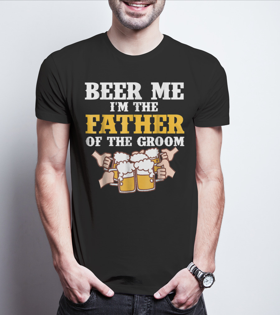 Beer Me I'm The Father Of The Groom With Beer Mugs T-Shirt