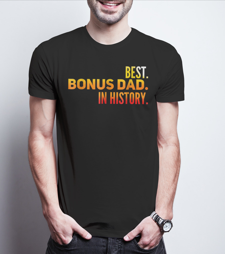 Best Bonus Dad In History T-Shirt