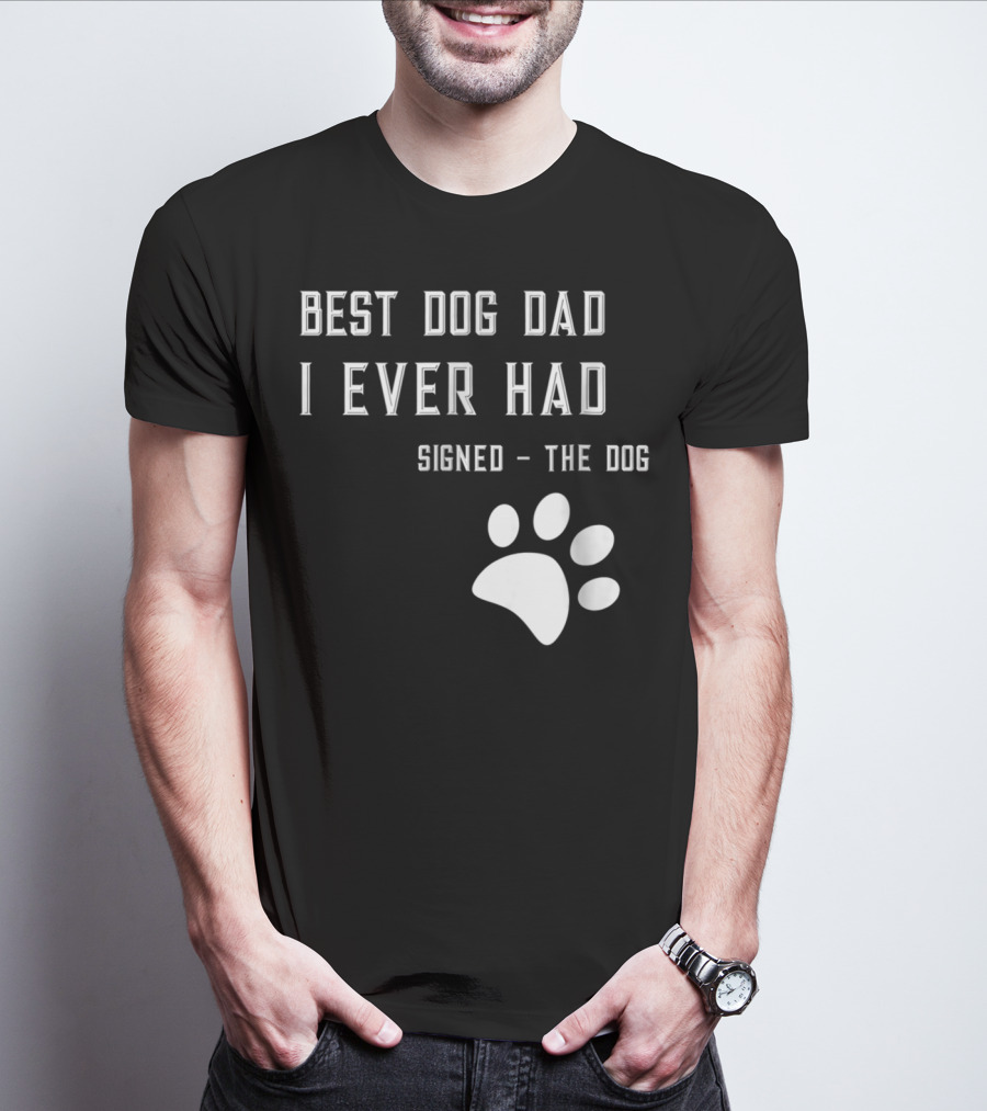 Best Dog Dad I Ever Had Signed The Dog Paw Prints T-Shirt