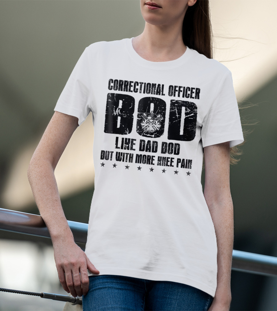 Correctional Officer BOD Like Dad Bod But With More Knee Pain T-Shirt