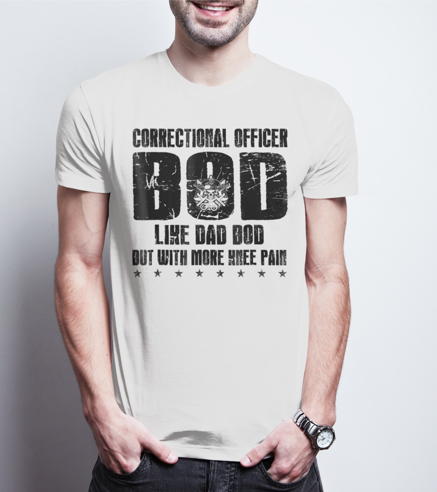 Correctional Officer BOD Like Dad Bod But With More Knee Pain T-Shirt