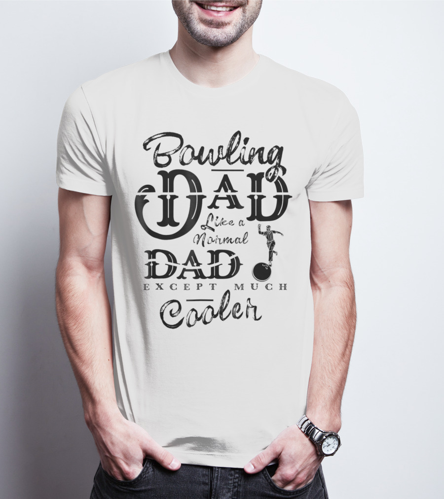Bowling Dad Like A Normal Dad Except Much Cooler T-Shirt
