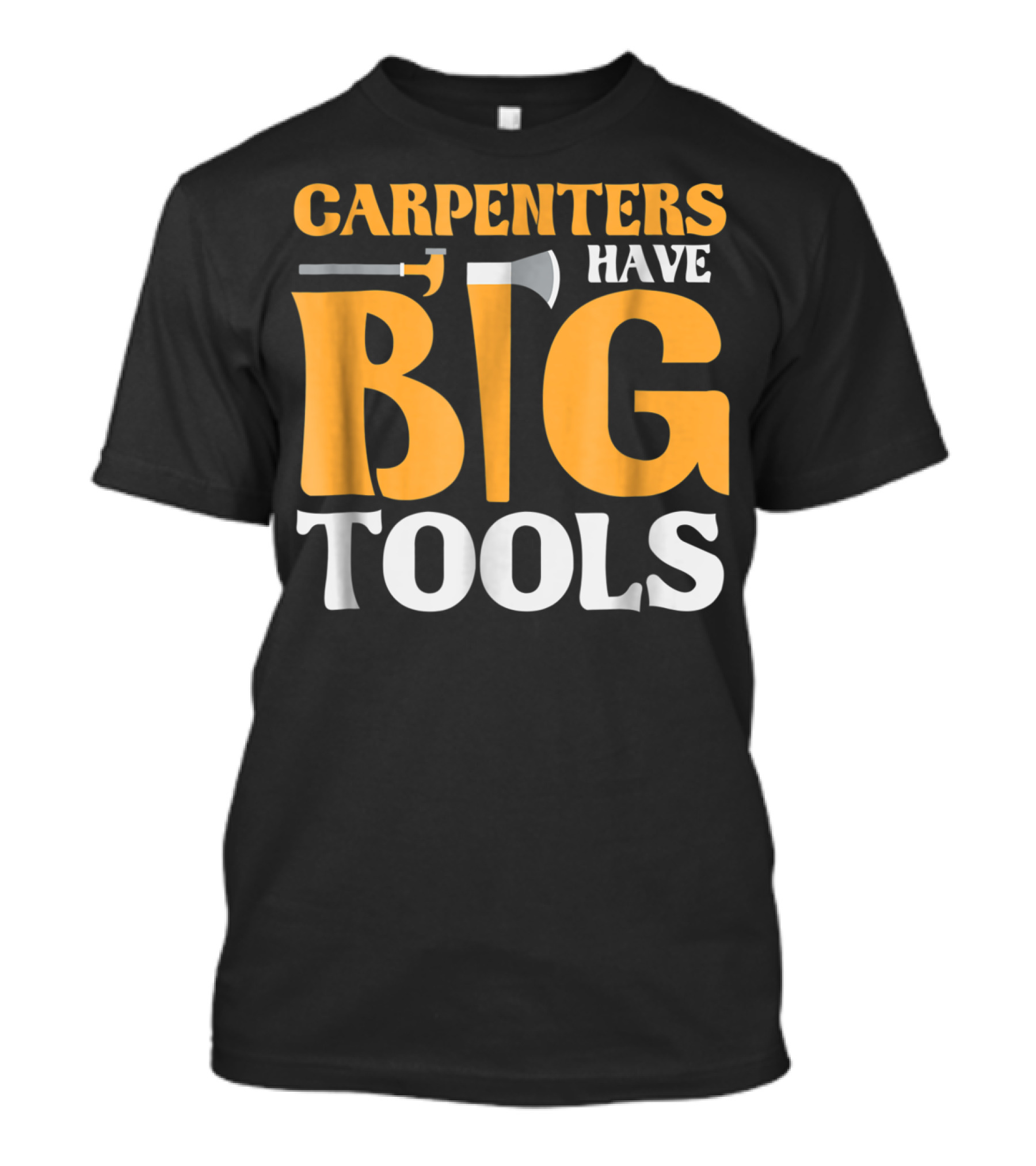 Carpenters Have Big Tools Axe Grandpa T-Shirt