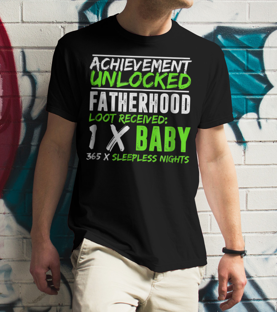 Achievement Unlocked Fatherhood Loot Received 1x Baby 365x Sleepless Nights T-Shirt