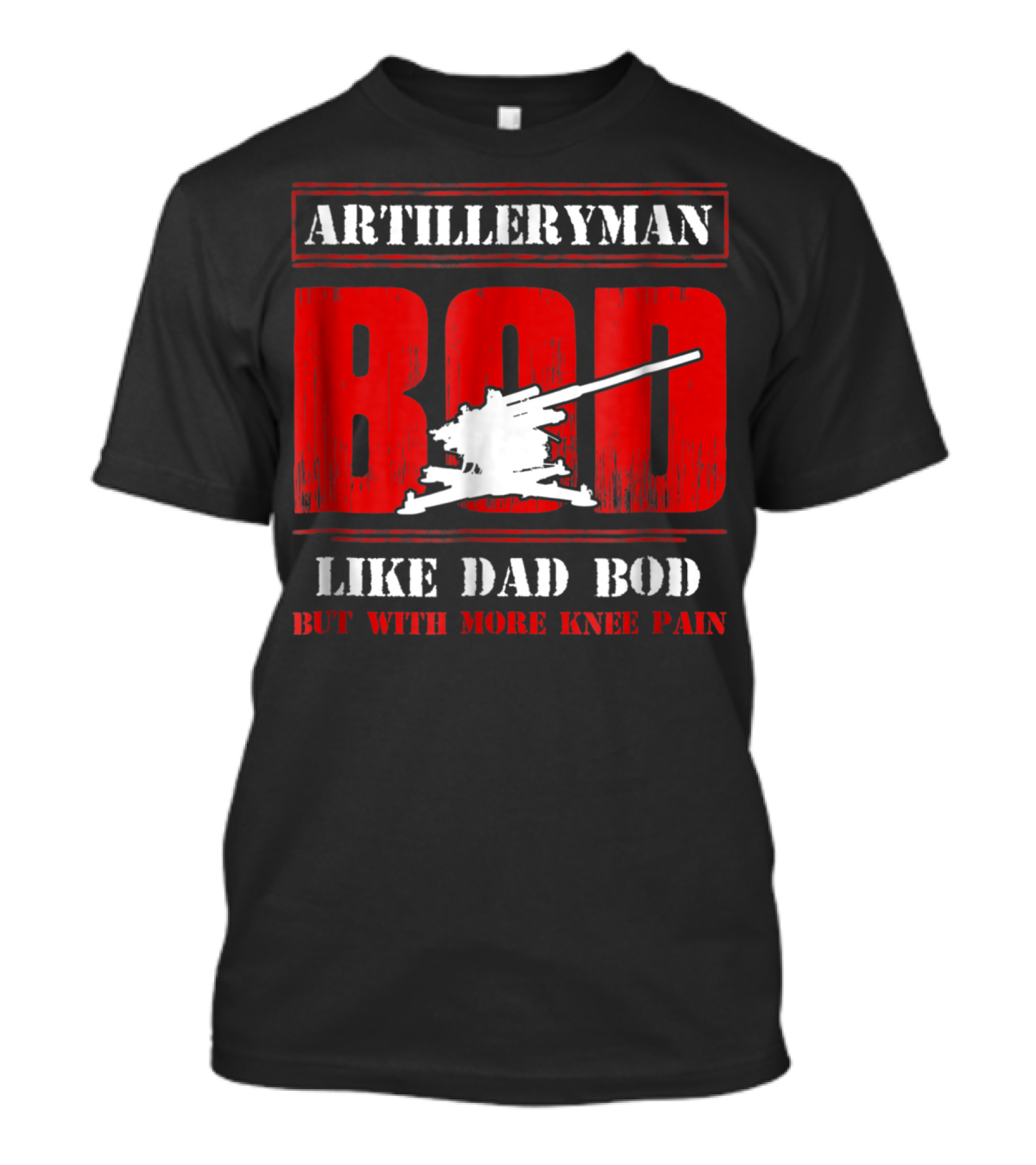 ARTILLERYMAN BOD LIKE DAD BOD BUT WITH MORE KNEE PAIN T-Shirt