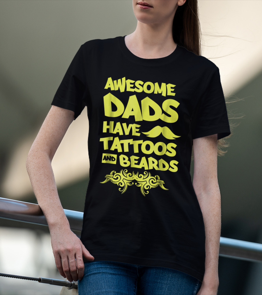 Awesome Dads Have Tattoos And Beards Mustache T-Shirt