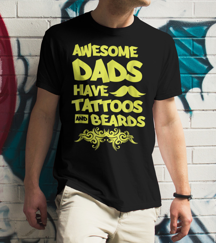 Awesome Dads Have Tattoos And Beards Mustache T-Shirt