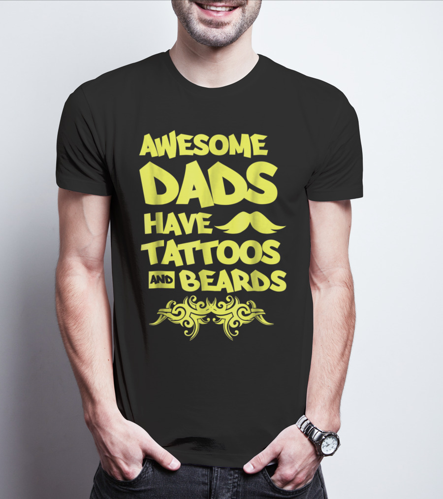 Awesome Dads Have Tattoos And Beards Mustache T-Shirt