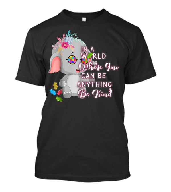 In A World Where You Can Be Anything Be Kind Autism Awareness Elephant With Floral Glasses T-Shirt