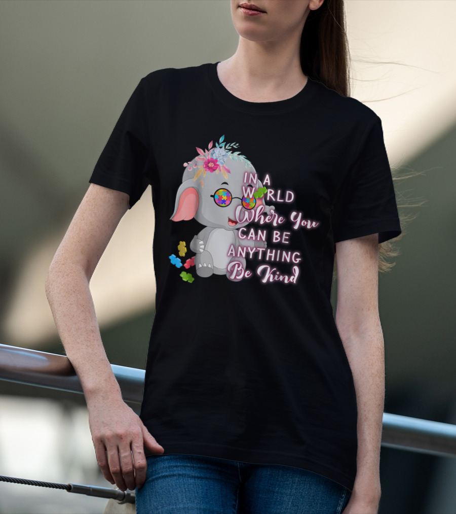In A World Where You Can Be Anything Be Kind Autism Awareness Elephant With Floral Glasses T-Shirt