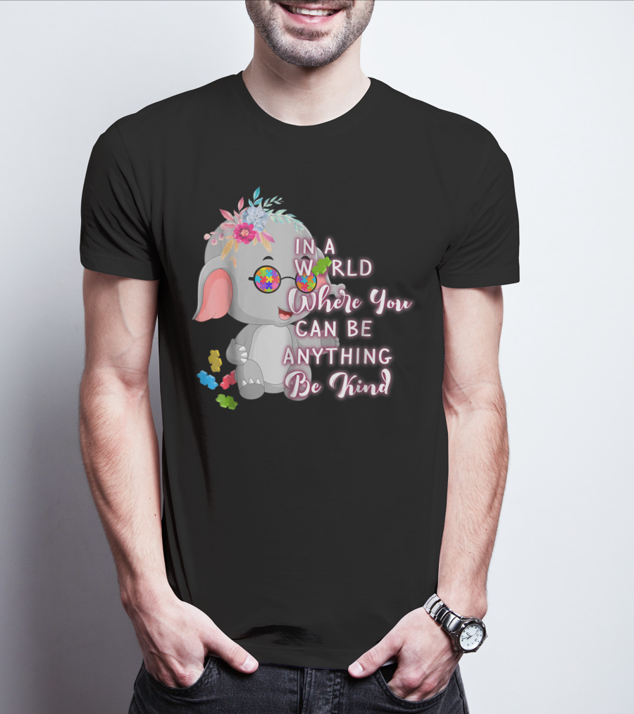 In A World Where You Can Be Anything Be Kind Autism Awareness Elephant With Floral Glasses T-Shirt