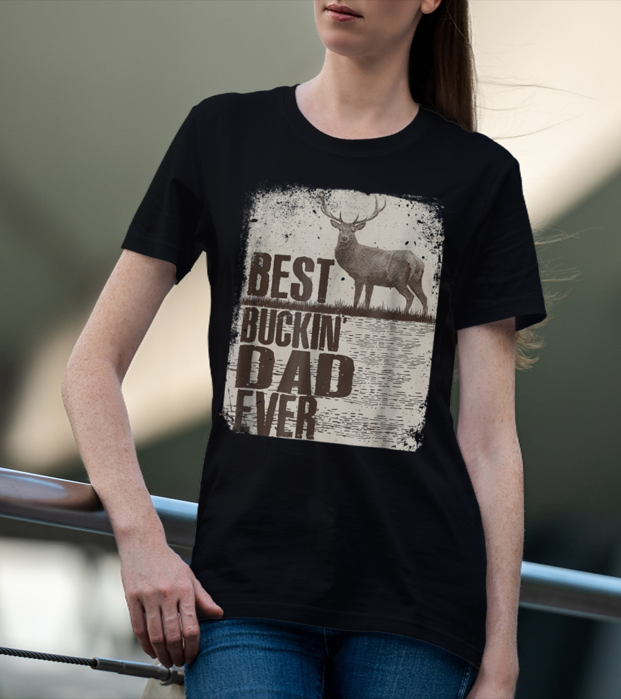 Best Buckin Dad Ever Funny Dads Stag Deer Rustic Outdoors T-Shirt