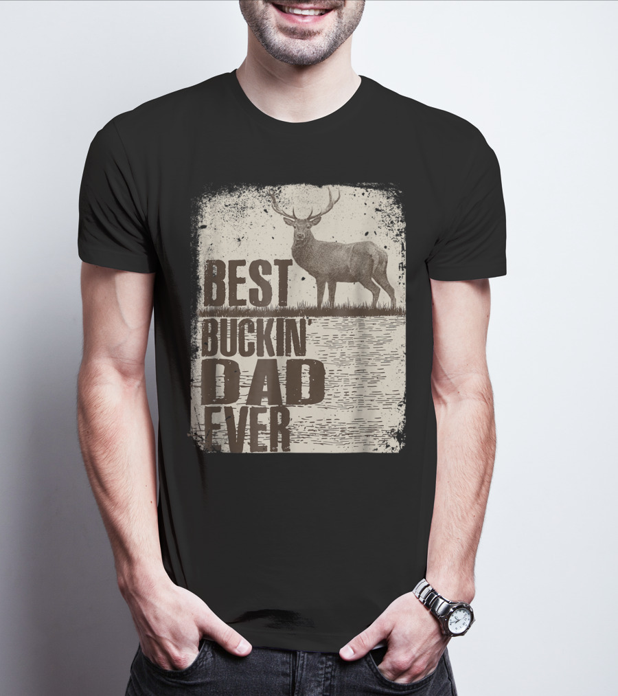 Best Buckin Dad Ever Funny Dads Stag Deer Rustic Outdoors T-Shirt