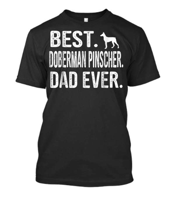 BEST DOBERMAN PINSCHER DAD EVER WITH DOG T-Shirt