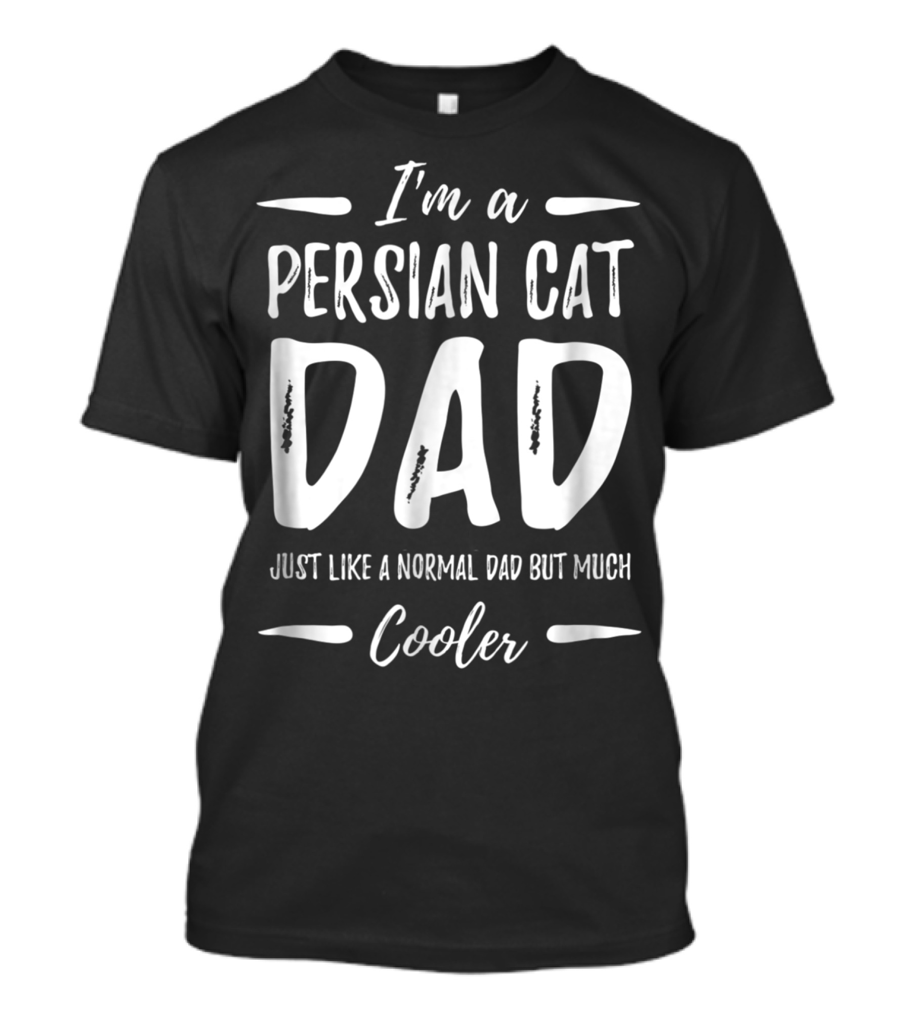 I'm A Persian Cat Dad Just Like A Normal Dad But Much Cooler T-Shirt