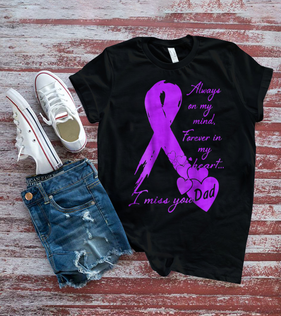 Always On My Mind Forever In My Heart I Miss You Dad T-Shirt