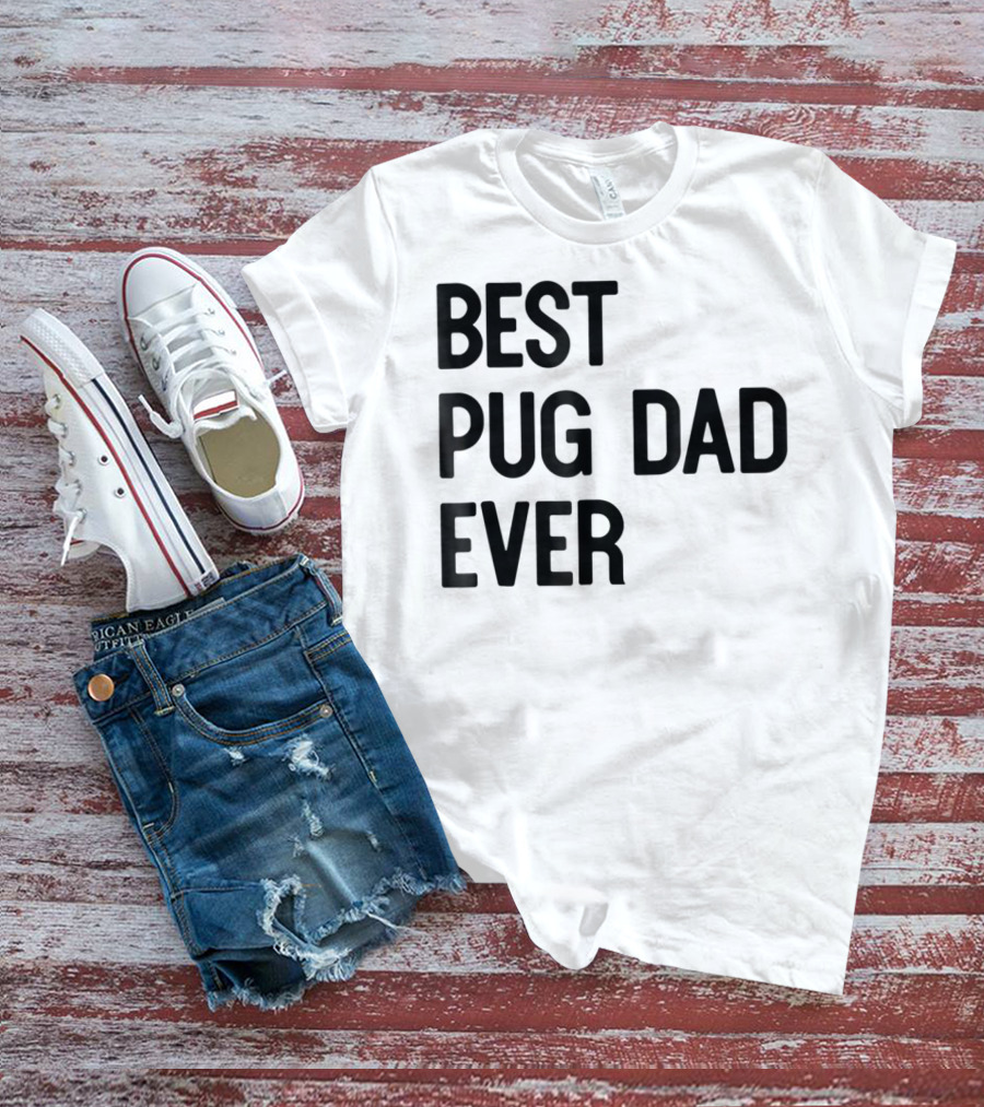 Best Pug Dad Ever Dog Ideas28 T-Shirt