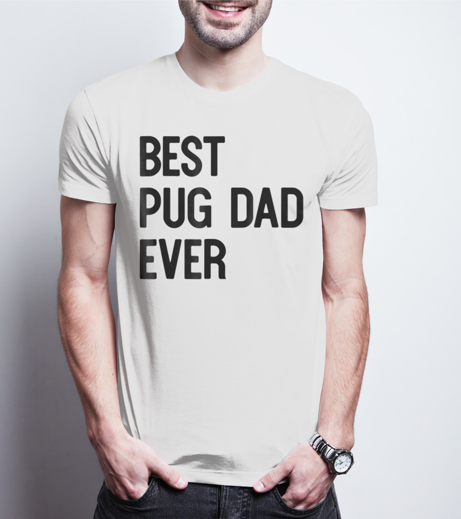 Best Pug Dad Ever Dog Ideas28 T-Shirt