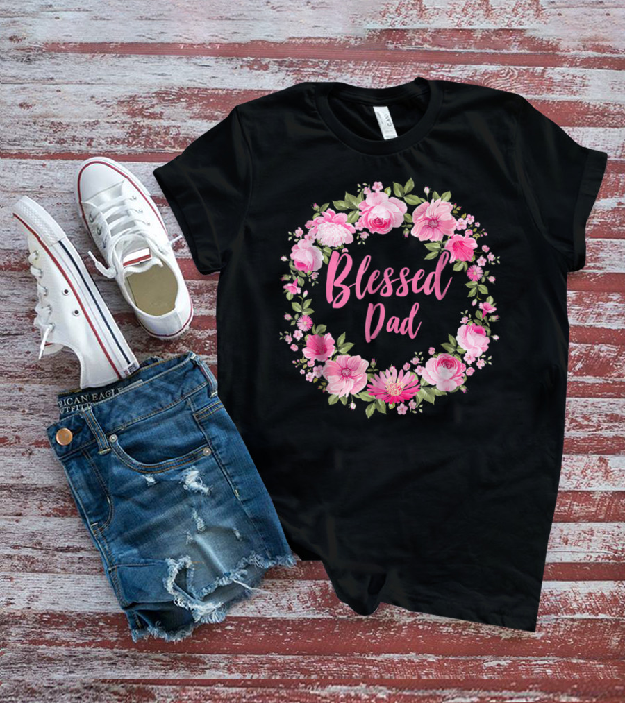 Blessed Dad Floral Wreath Pink Roses T-Shirt