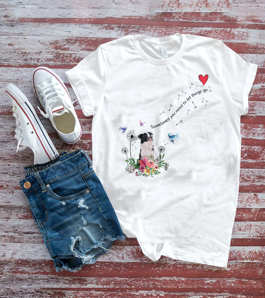 Border Collie Dog Kids89 Flowers Butterfly Heart Sometimes You Need To Let Things Go T-Shirt
