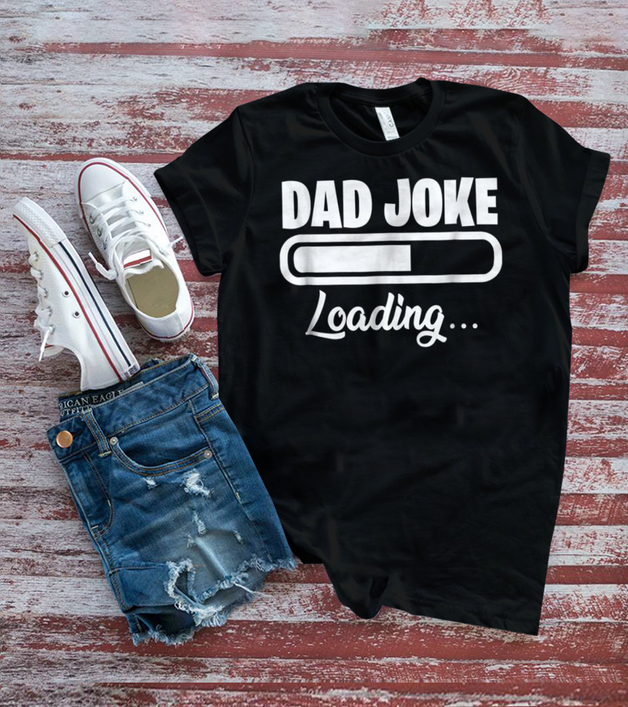 Dad Joke Loading For Unfunny Dads And Fathers T-Shirt
