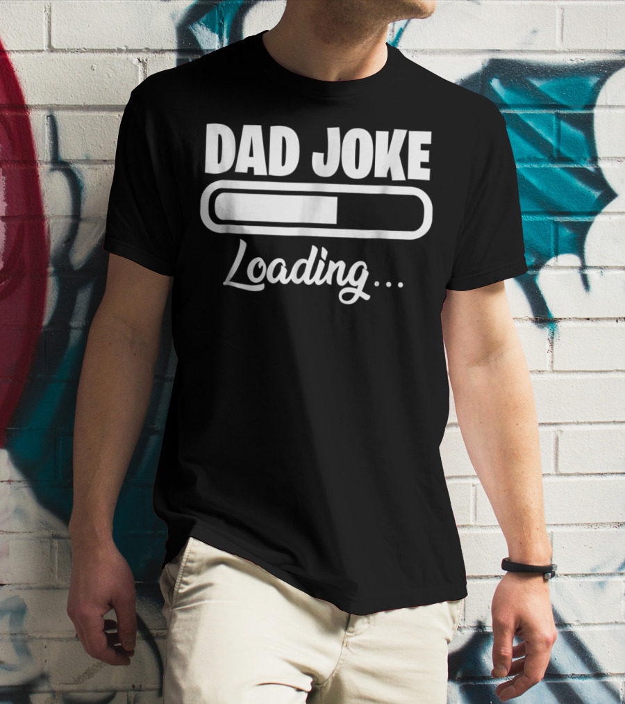 Dad Joke Loading For Unfunny Dads And Fathers T-Shirt