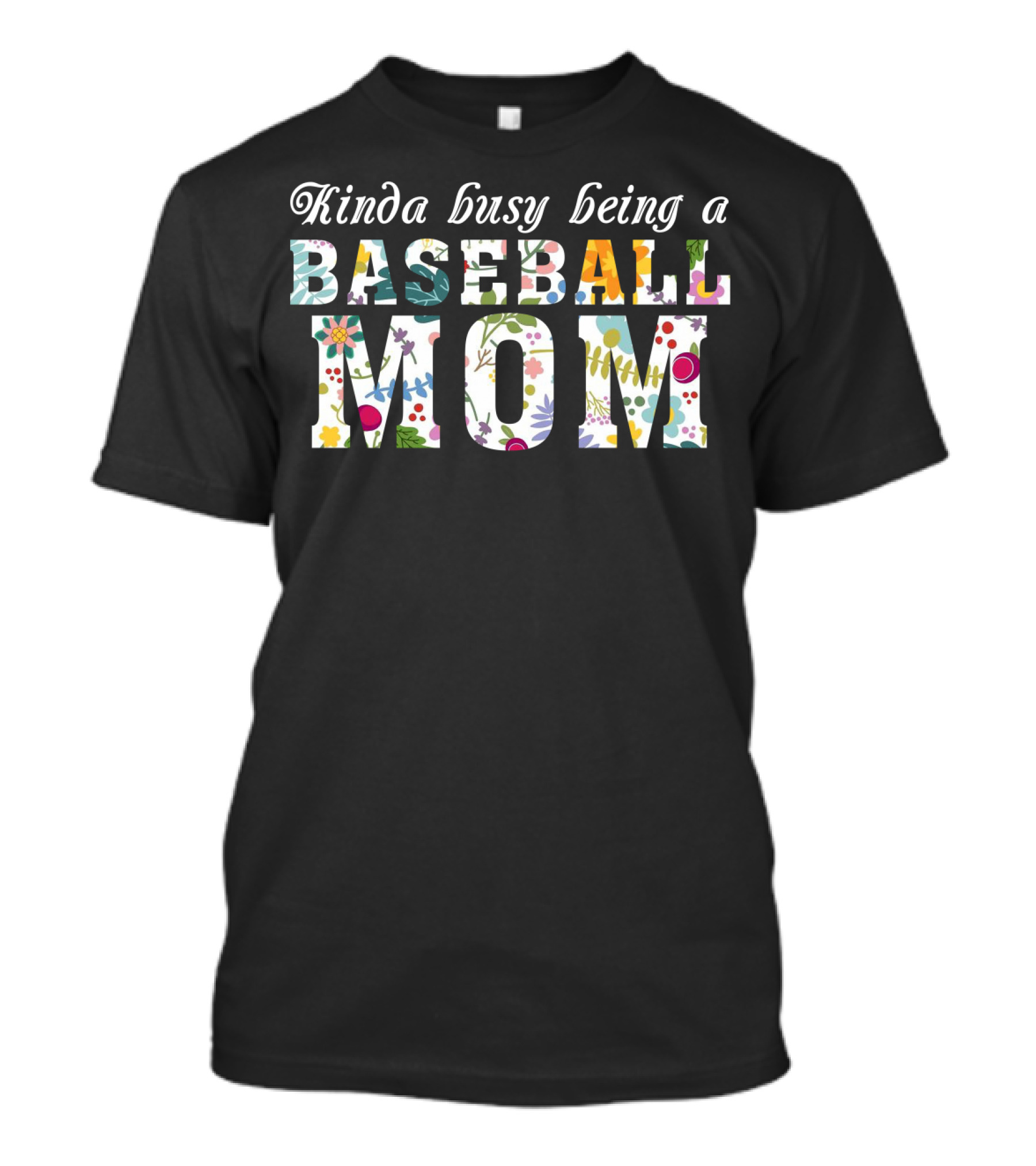 Kinda Busy Being A Baseball Mom With Colorful Floral T-Shirt