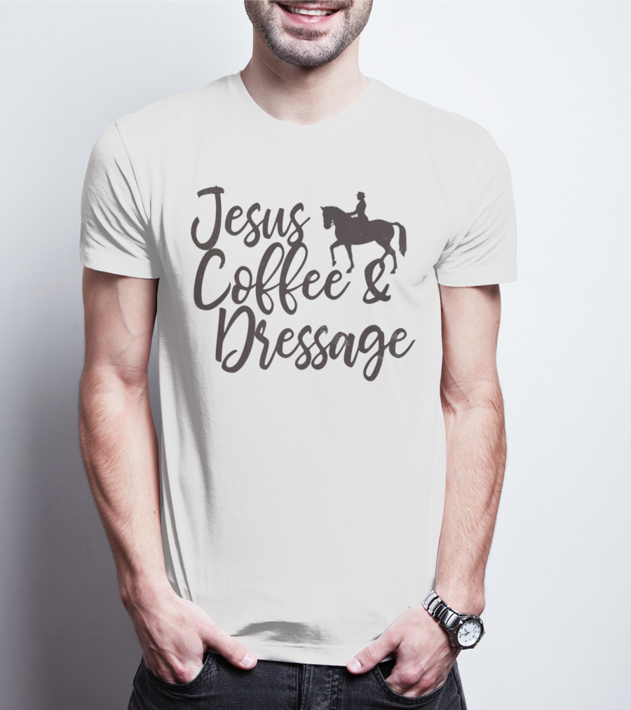 Jesus Coffee And Dressage Mom Horse Rider Equestrian Show31 T-Shirt
