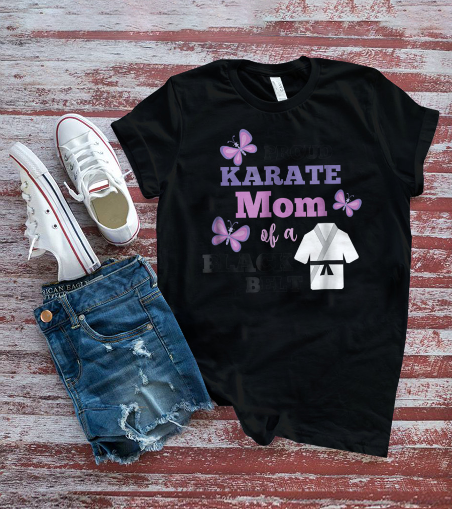 PROUD KARATE MOM OF A BLACK BELT T-Shirt