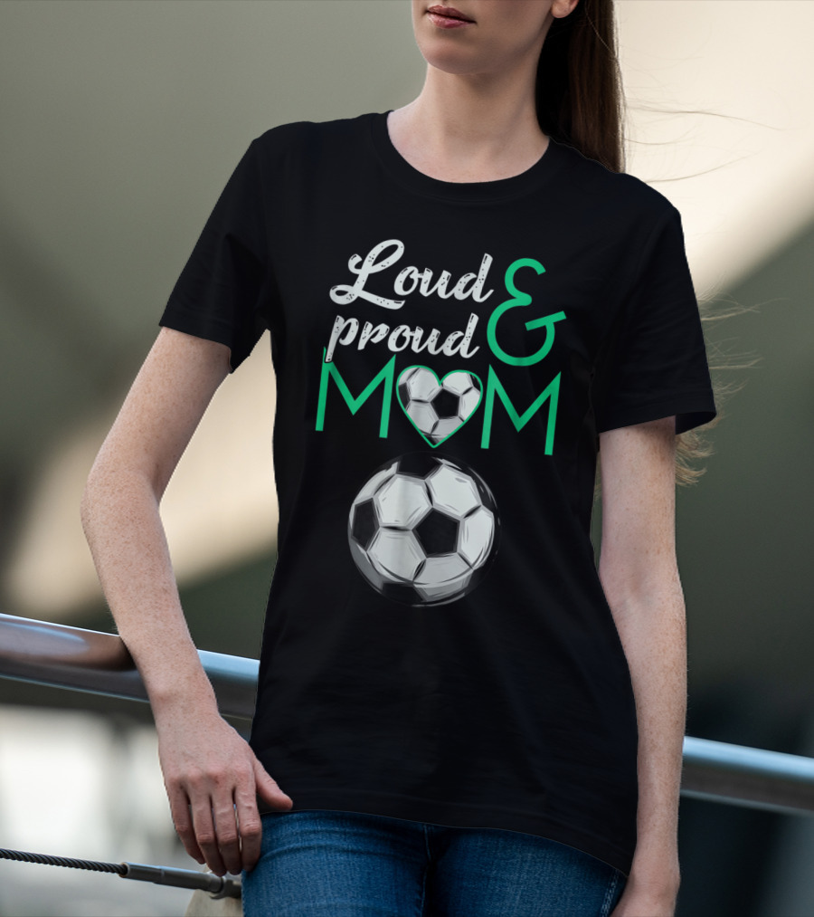 Loud And Proud Soccer Mom Heart Ball T-Shirt