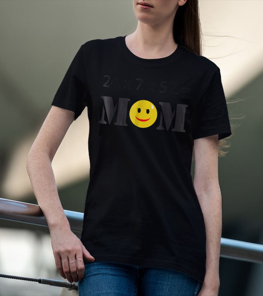 LovingTees HardWorking Mom 24x7x52 Smiley Face T-Shirt