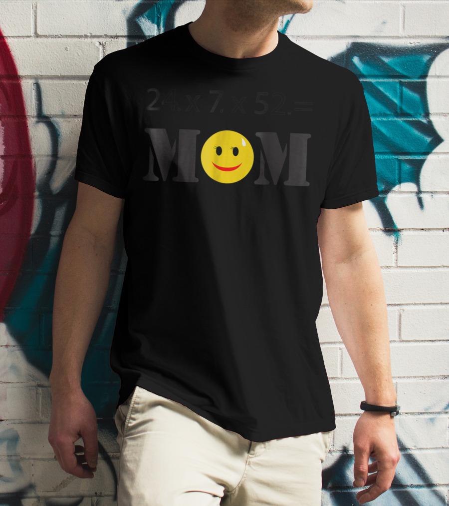 LovingTees HardWorking Mom 24x7x52 Smiley Face T-Shirt