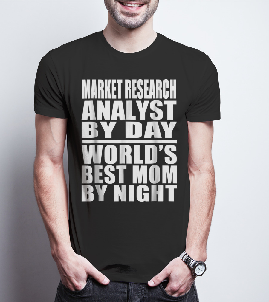 Market Research Analyst By Day World's Best Mom By Night T-Shirt