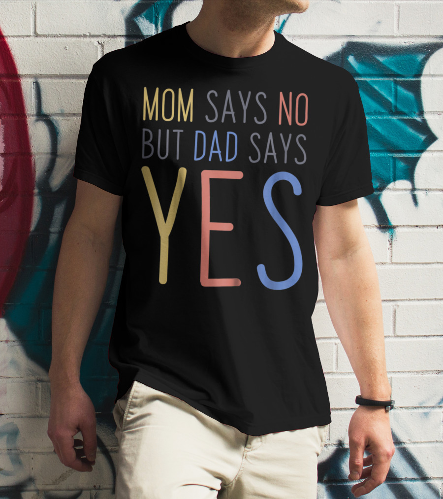 Mom Says No But Dad Says YES Kid's T-Shirt