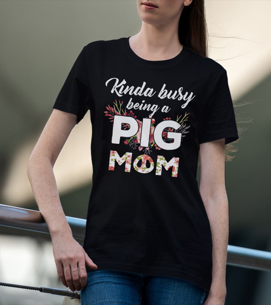 Kinda Busy Being A Pig Mom Floral T-Shirt
