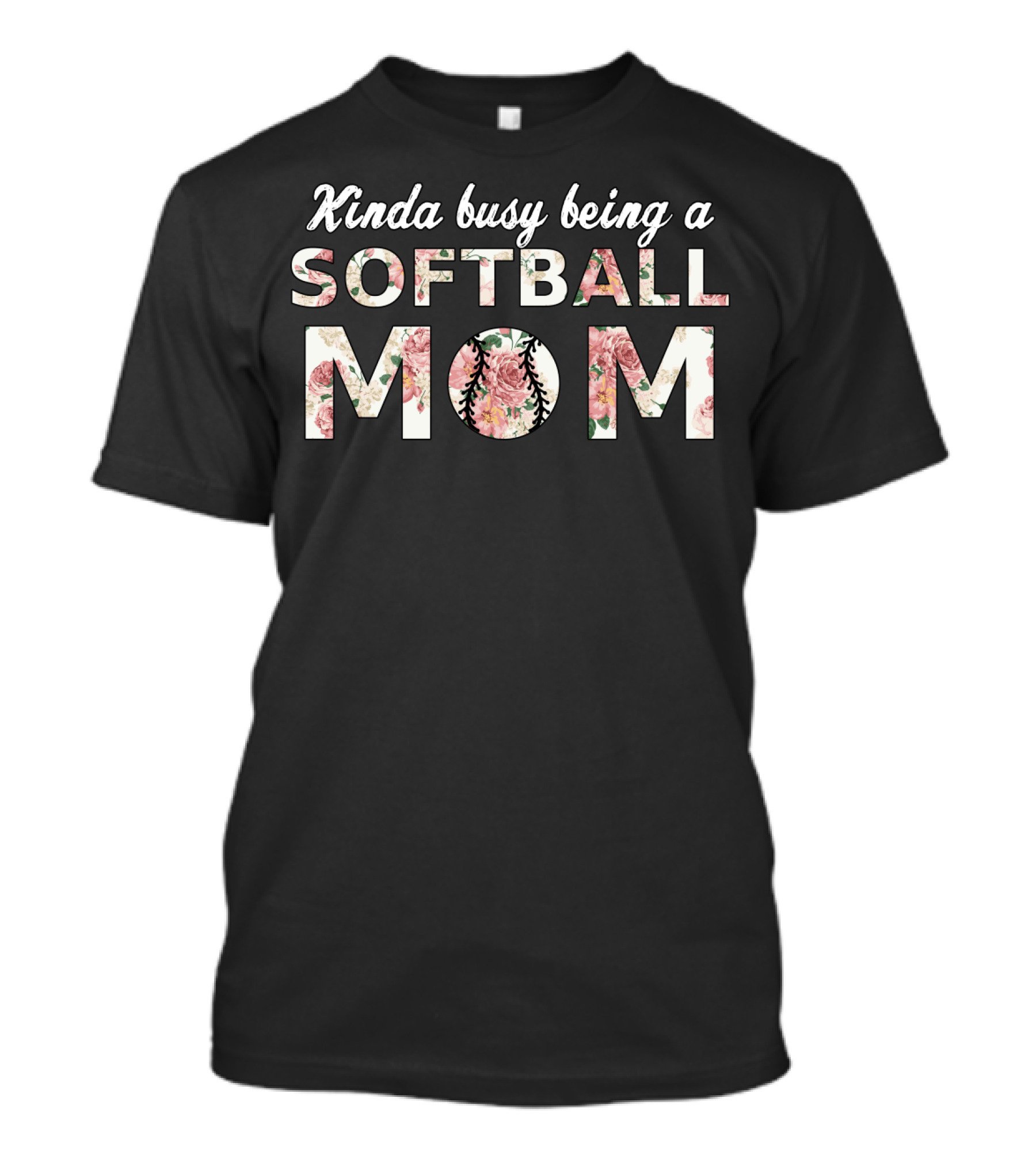 Kinda Busy Being A Softball Mom T-Shirt