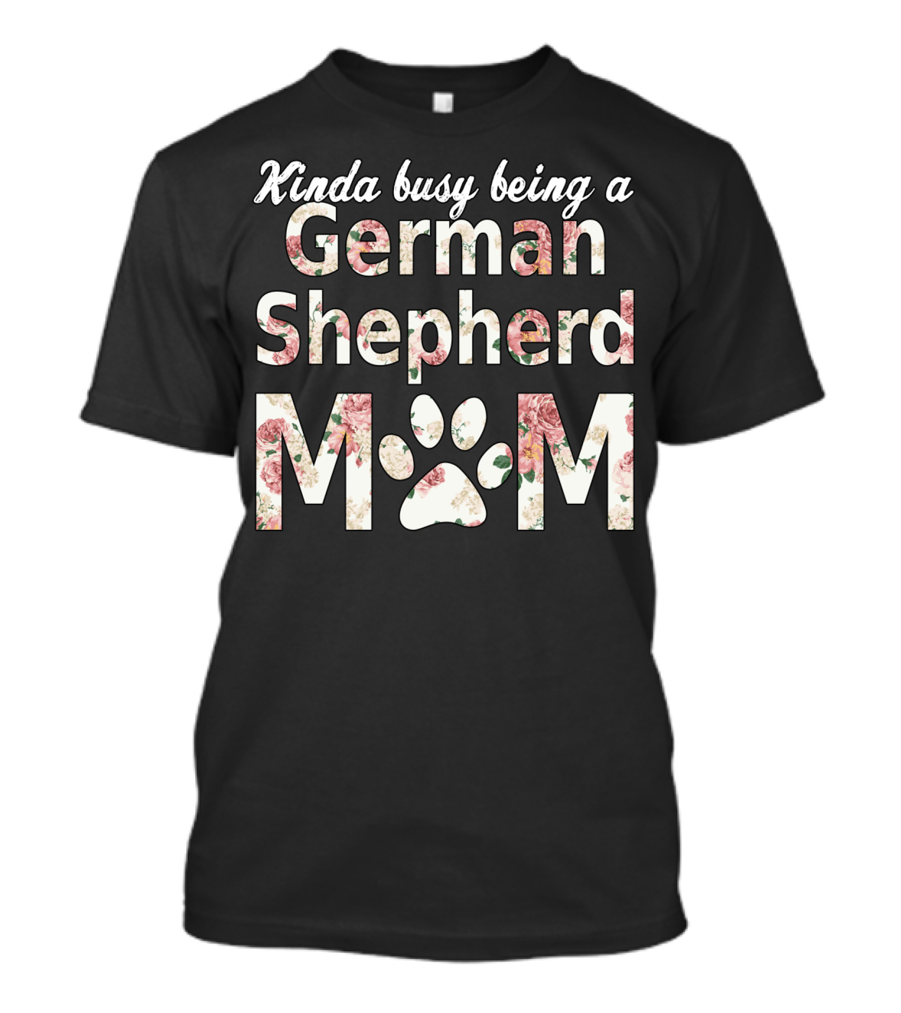 Kinda Busy Being A German Shepherd Mom T-Shirt
