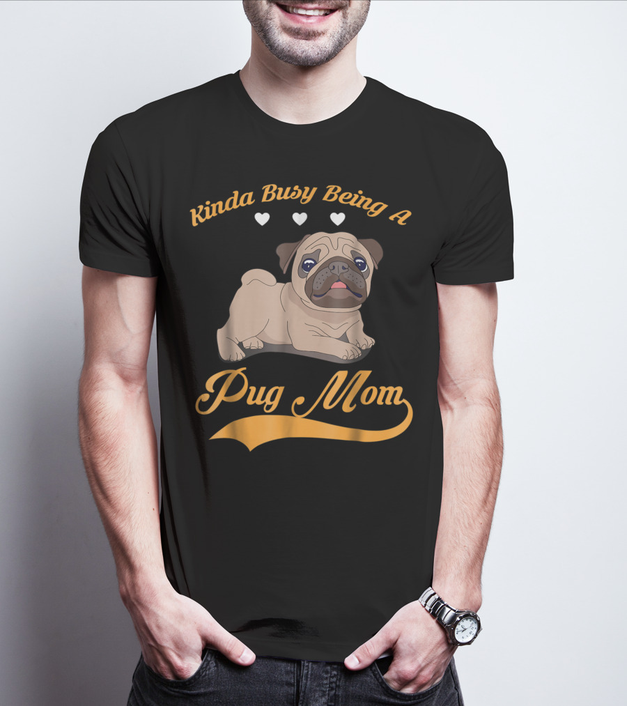 Kinda Busy Being A Pug Mom With Cute Pug Illustration Hearts T-Shirt