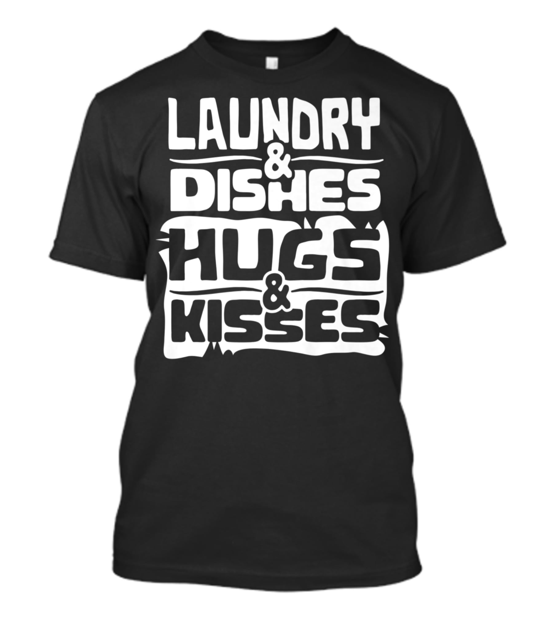 Laundry Dishes Hugs Kisses Life In The Mom Lane T-Shirt