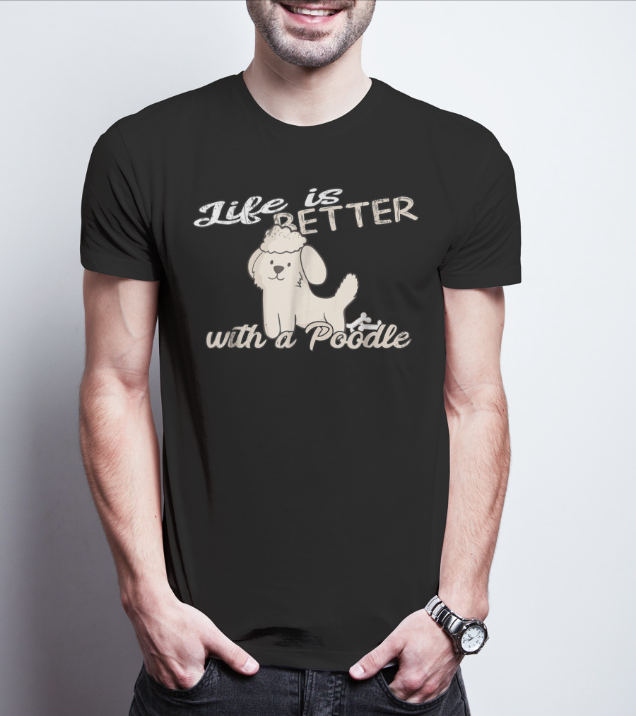 Life Is Better With A Poodle Dog Mom And Dad90 T-Shirt