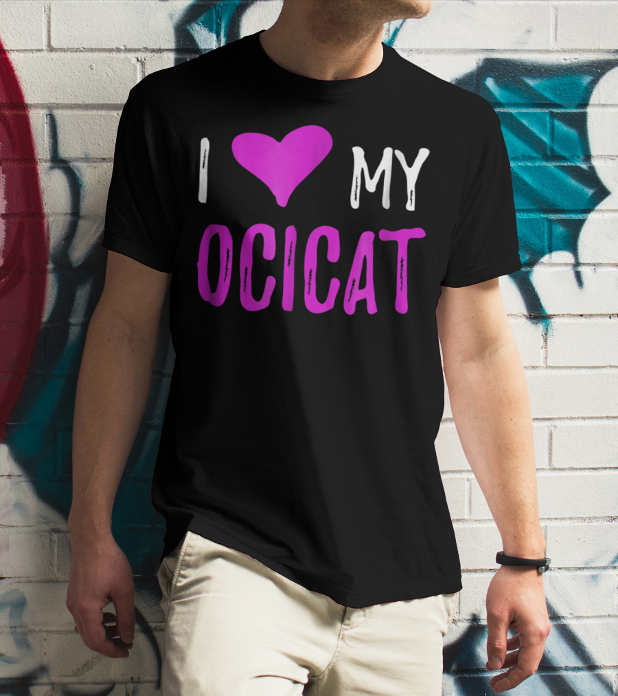 I Love My Ocicat Cat Mom Cat Dad T-Shirt