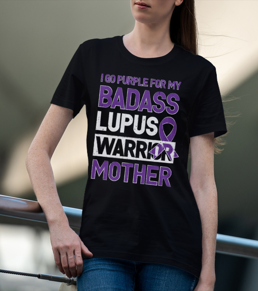 I Go Purple For My Badass Lupus Warrior Mother T-Shirt