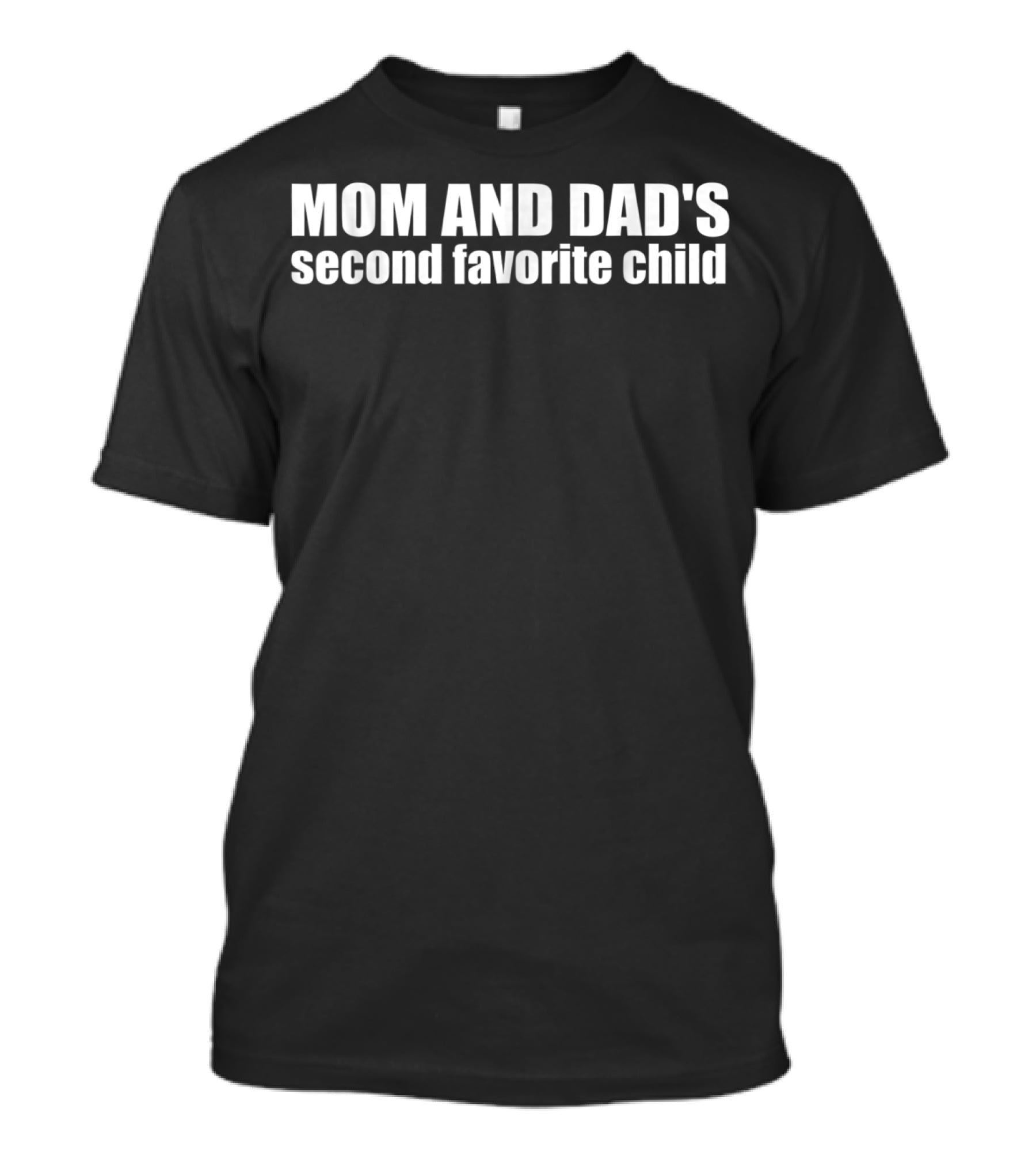 MOM AND DAD'S Second Favorite Child Mom And Dads Second Favorite Child T-Shirt