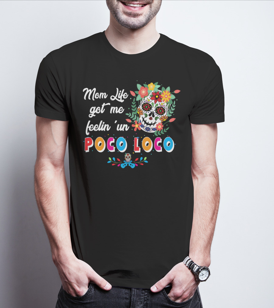 Mom Life Got Me Feelin' Un Poco Loco Skull Floral T-Shirt